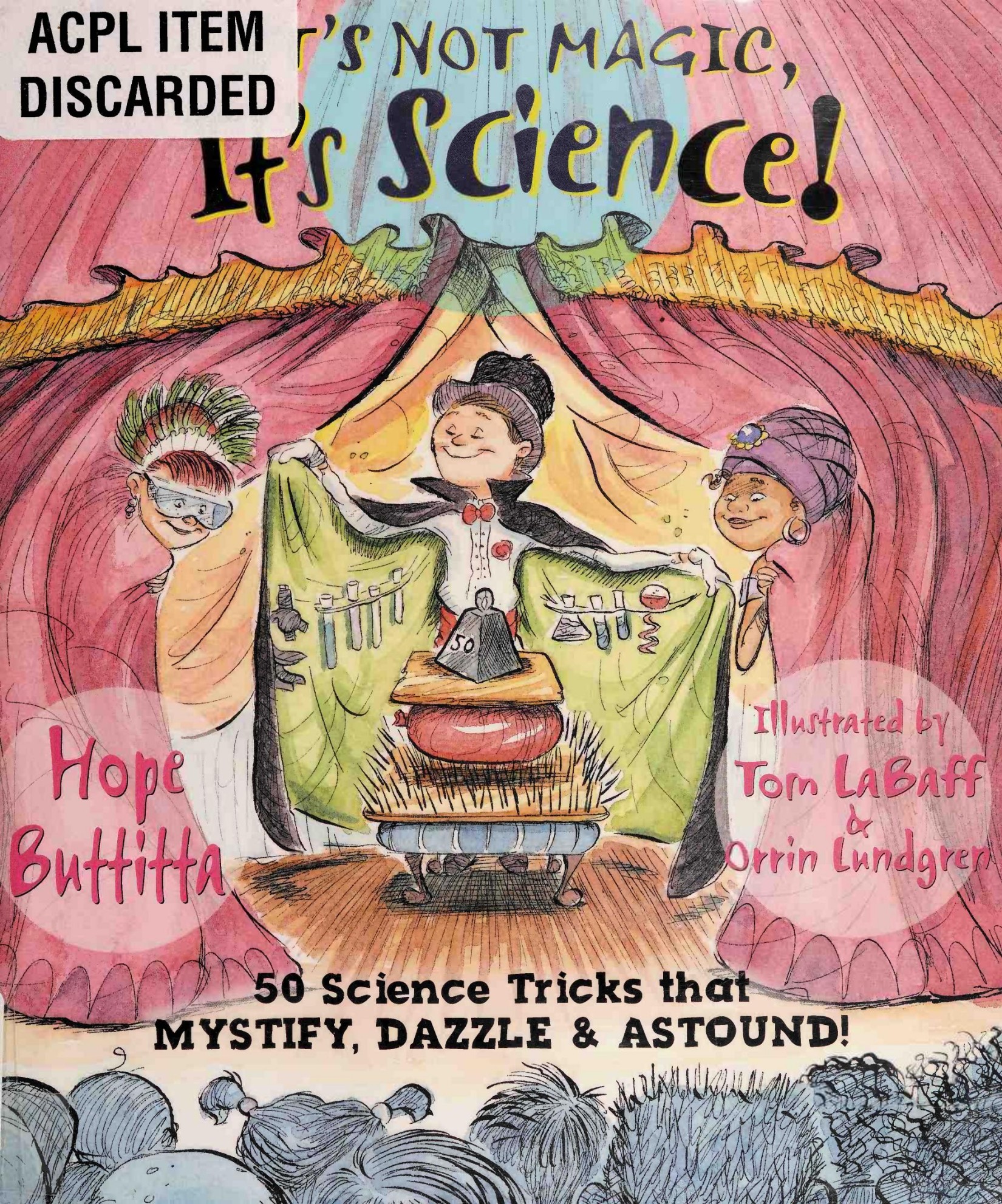 It's not magic, it's science! : 50 science tricks that mystify, dazzle & astound