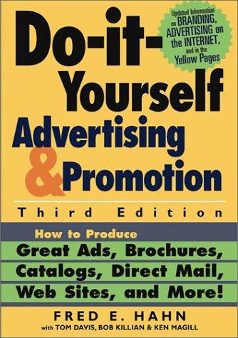 Do-It-Yourself Advertising and Promotion: How to Produce Great Ads, Brochures, Catalogs, Direct Mail, Web Sites, and More!