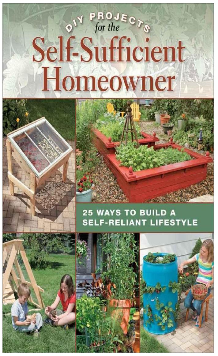 DIY Projects for the Self-Sufficient Homeowner: 25 Ways to Build a Self-Reliant Lifestyle