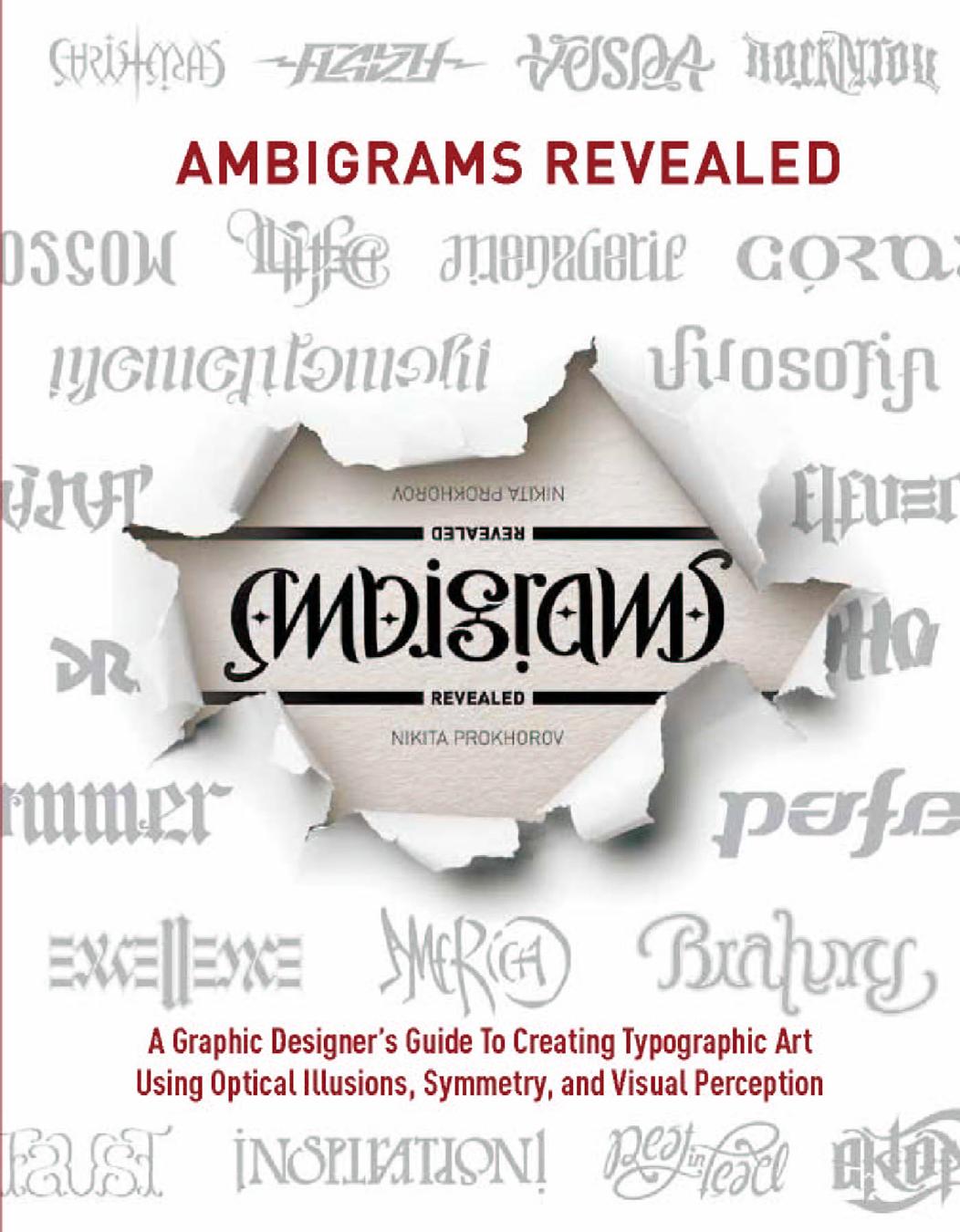 Ambigrams Revealed: A Graphic Designer's Guide to Creating Typographic Art Using Optical Illusions, Symmetry, and Visual Perception