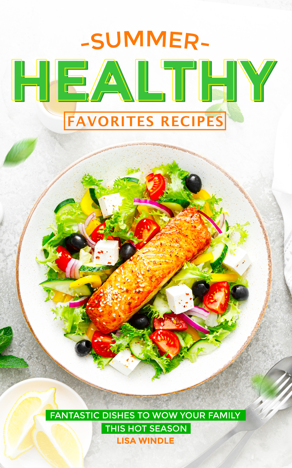 Summer Healthy Favorites Recipes: Fantastic Dishes to Wow Your Family This Hot Season