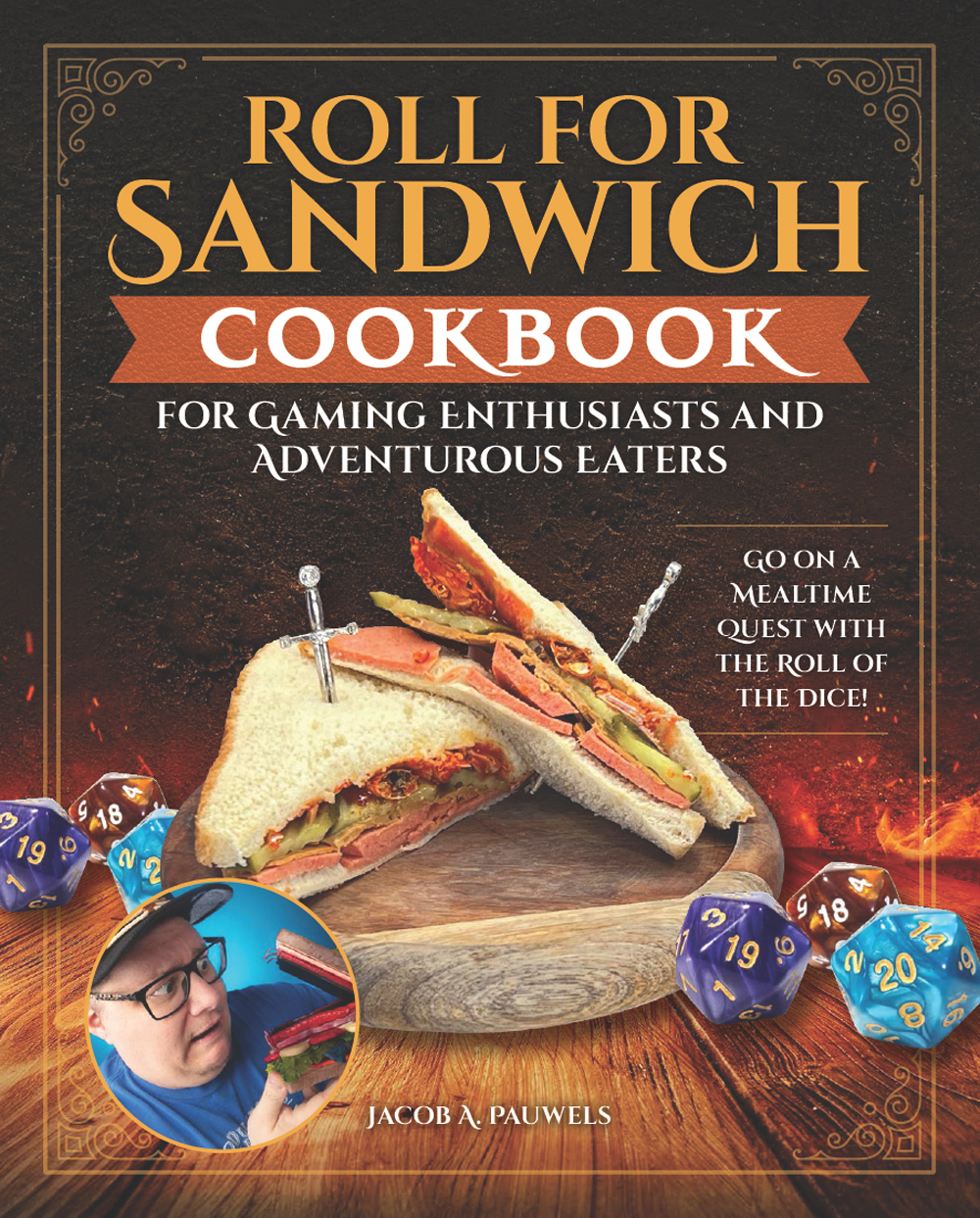 Roll for Sandwich® Cookbook for Gaming Enthusiasts and Adventurous Eaters