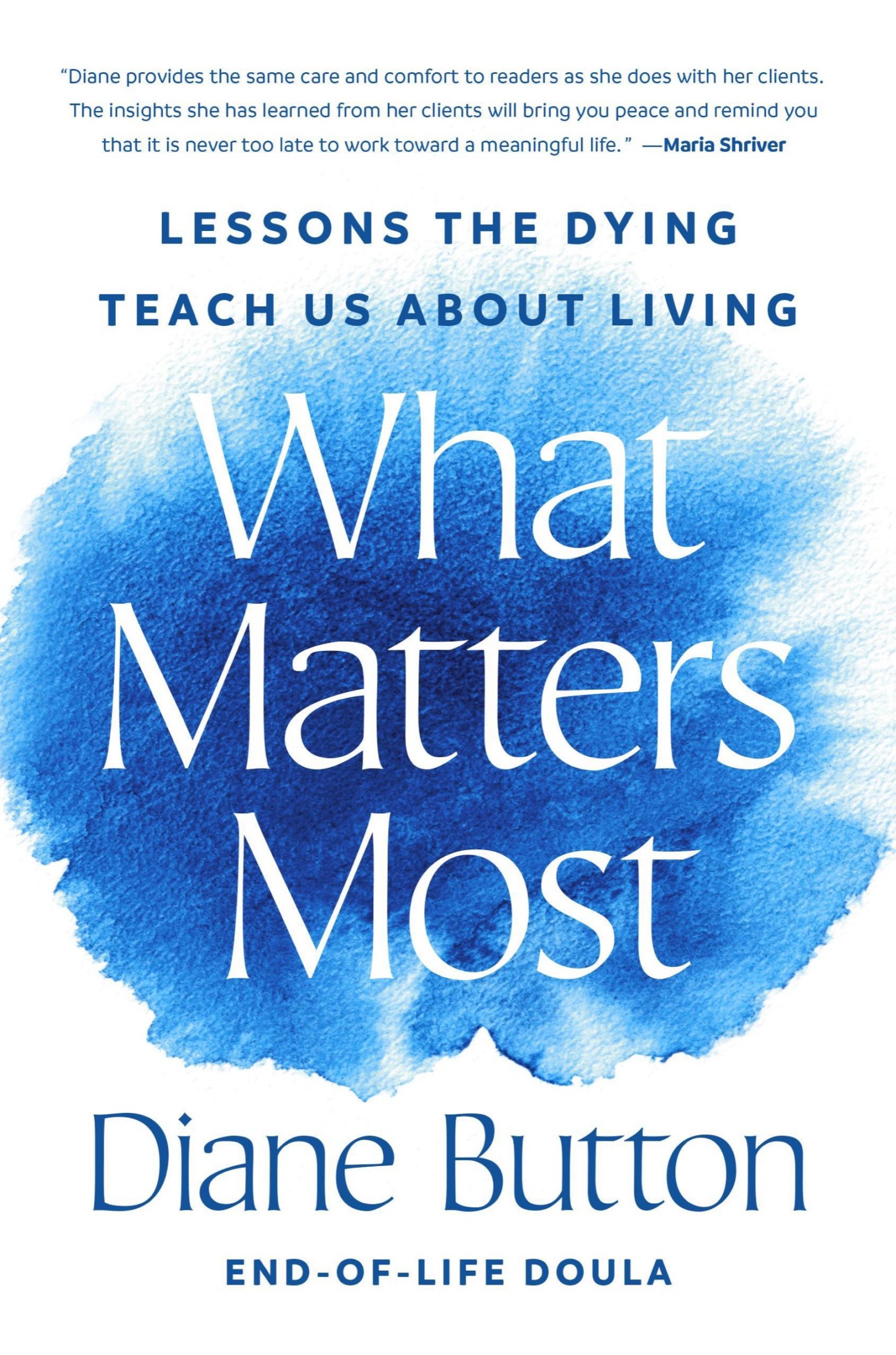 What Matters Most: Lessons the Dying Teach Us About Living