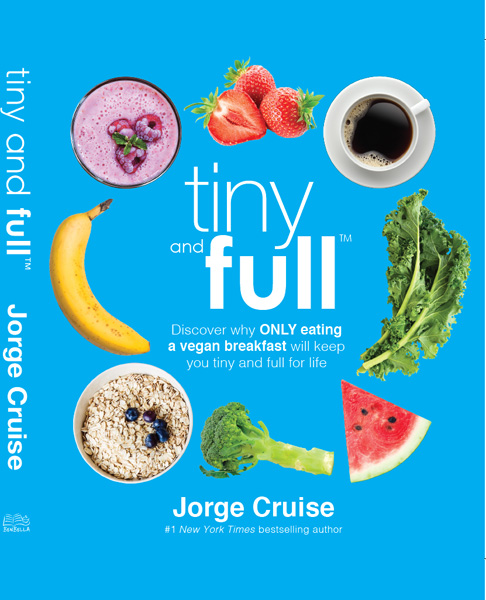 Tiny and Full: Discover Why Only Eating a Vegan Breakfast Will Keep You Tiny and Full for Life