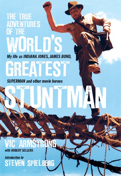 The True Adventures of the Worlds Greatest Stuntman: My Life as Indiana Jones, James Bond, Superman and Other Movie Heroes