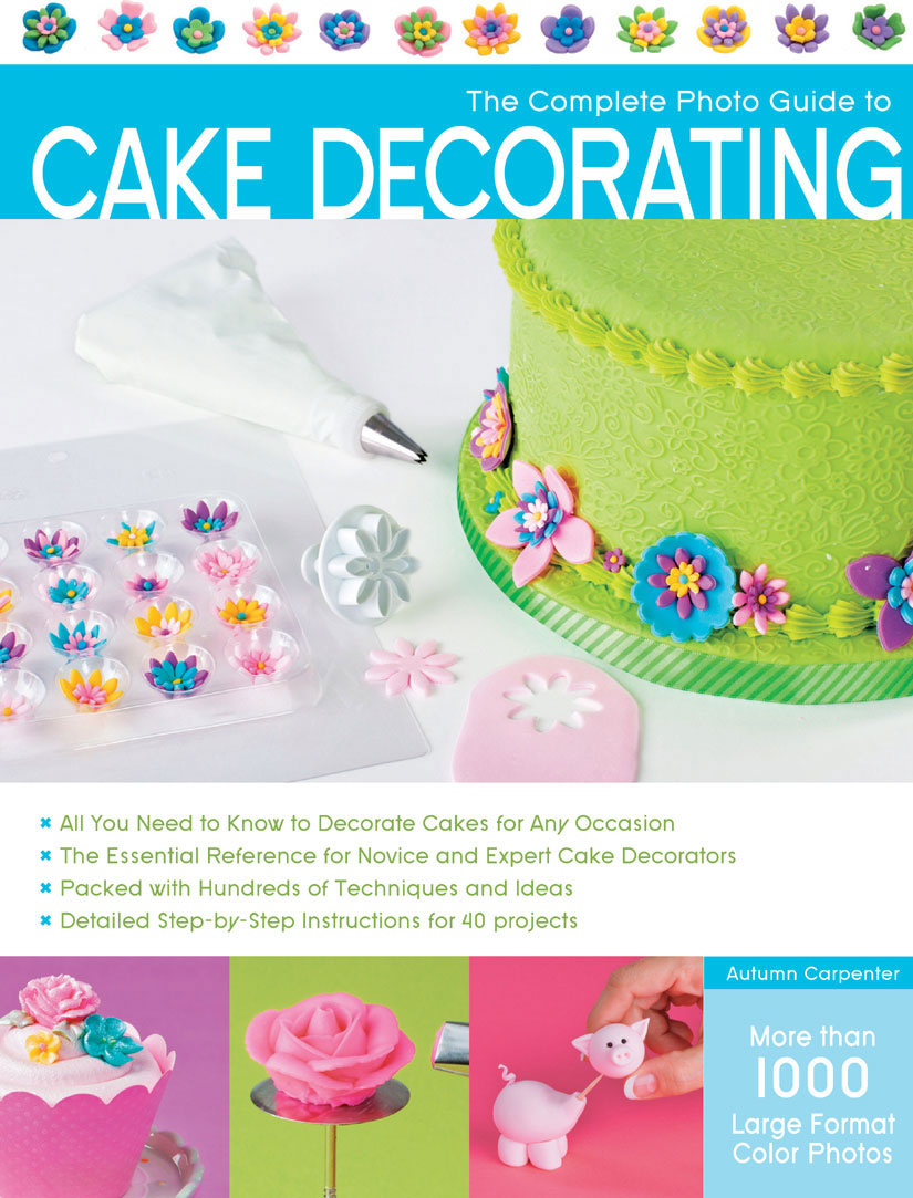 The Complete Photo Guide to Cake Decorating