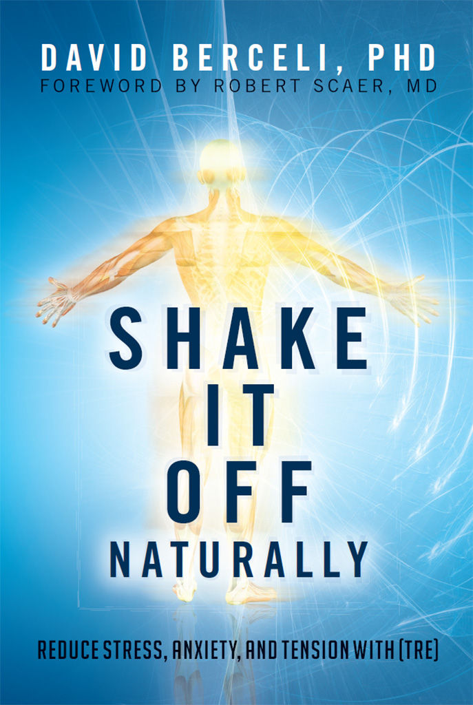Shake It Off Naturally: Reduce Stress, Anxiety, and Tension With [TRE]