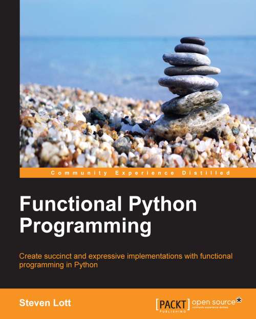 Functional Python Programming: Discover the Power of Functional Programming, Generator Functions, Lazy Evaluation, the Built-In Itertools Library, and Monads, 2nd Edition