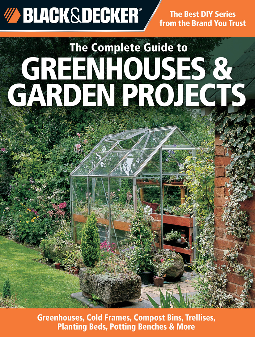Black & Decker The Complete Guide to Greenhouses & Garden Projects
