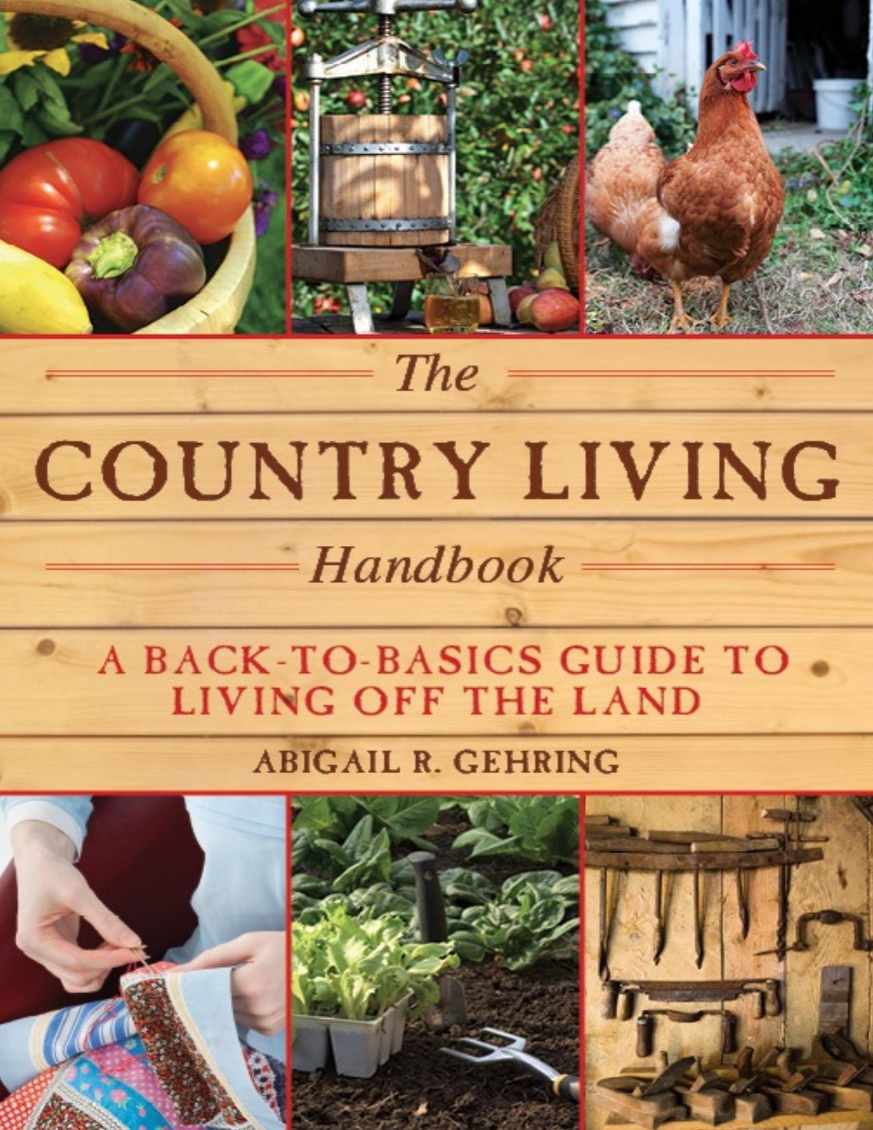 The Country Living Handbook: A Back-To-Basics Guide to Living Off the Land