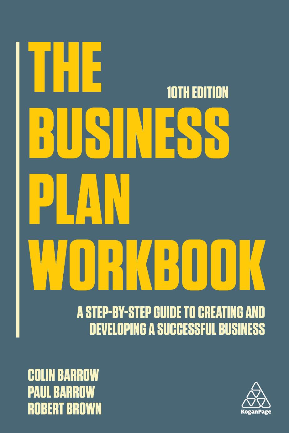 The Business Plan Workbook A step-by-step guide to creating and developing a successful business
