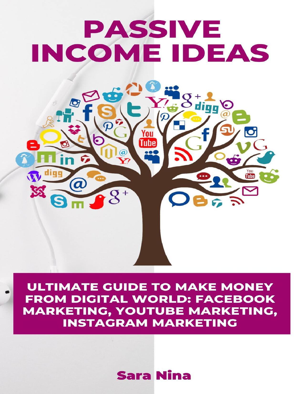 Passive Income Ideas: Ultimate Guide to Make Money From Digital World: Facebook Marketing, YouTube Marketing, Instagram Marketing.