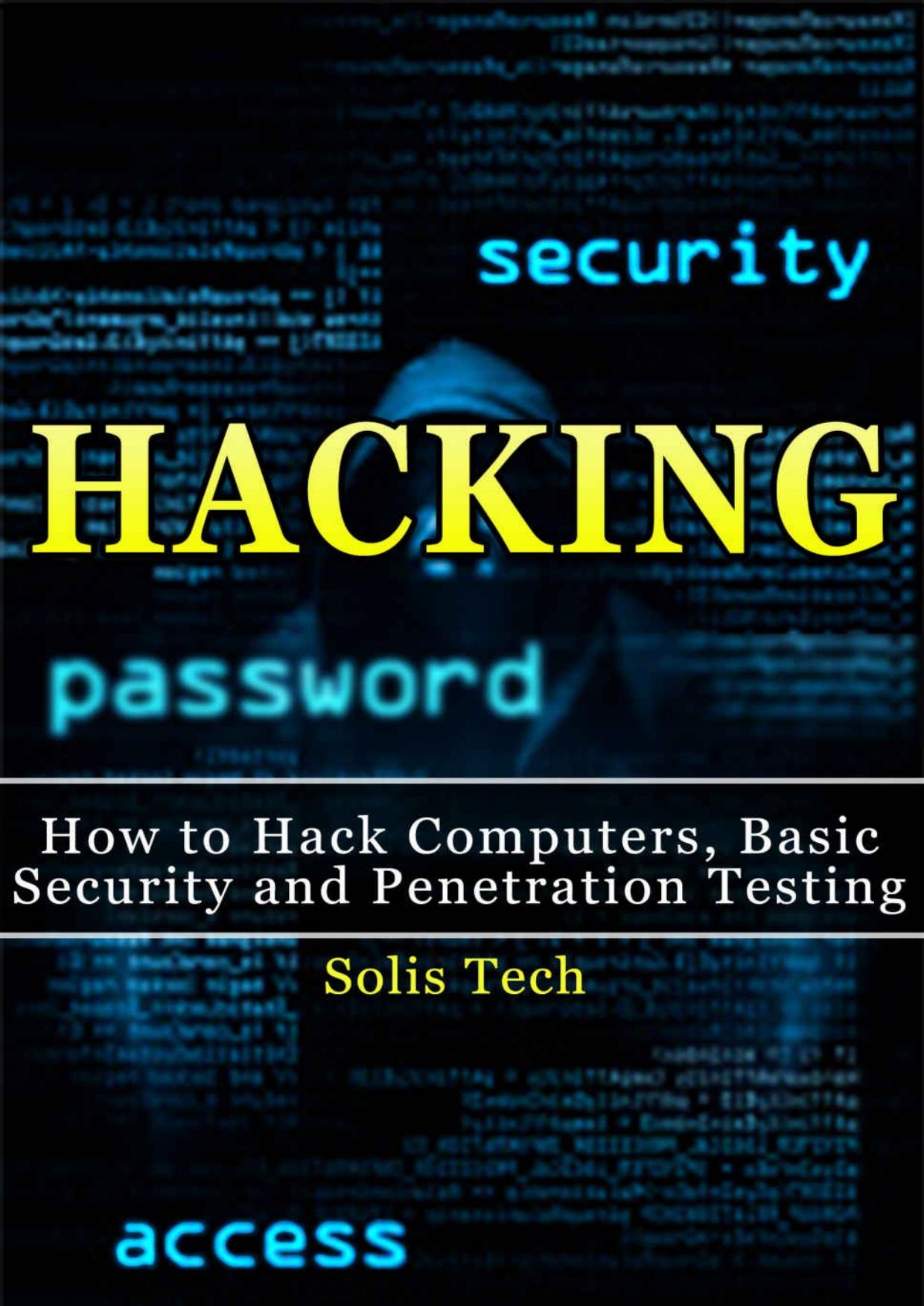 Hacking: How to Hack Computers, Basic Security and Penetration Testing (Hacking, How to Hack, Hacking for Dummies, Computer Hacking, penetration testing, basic security, arduino, python)