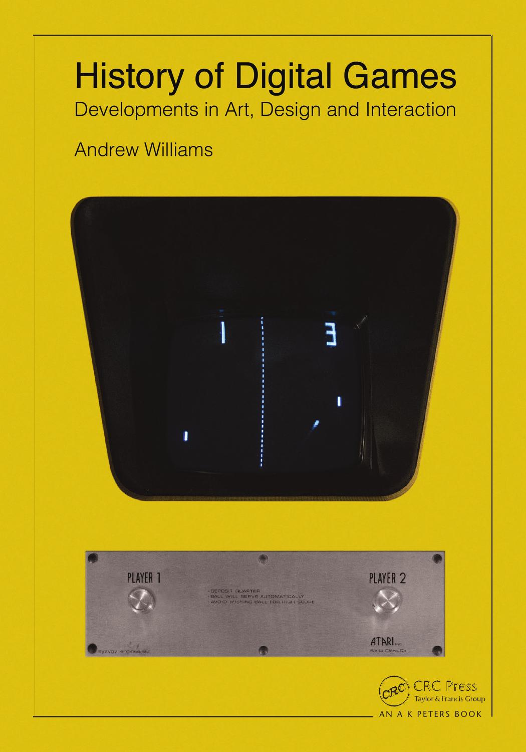 History of Digital Games: Developments in Art, Design and Interaction