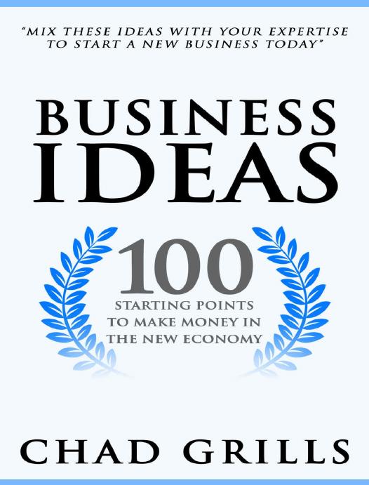 Business Ideas: 100 Starting Points to Make Money in the New Economy