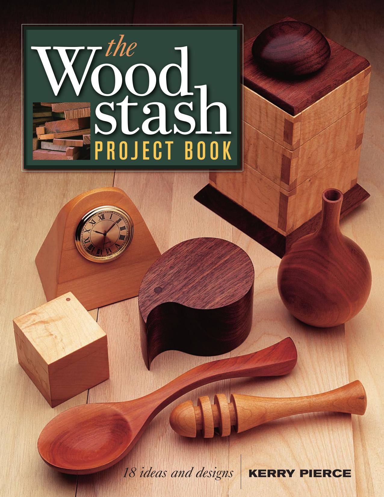 The Wood Stash Project Book 18 Ideas & Designs