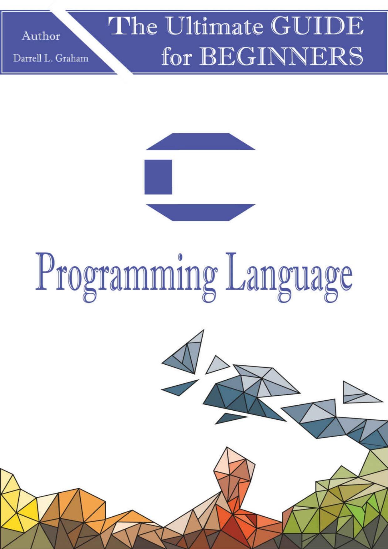 C Programming: Language: The Ultimate Guide For Beginners