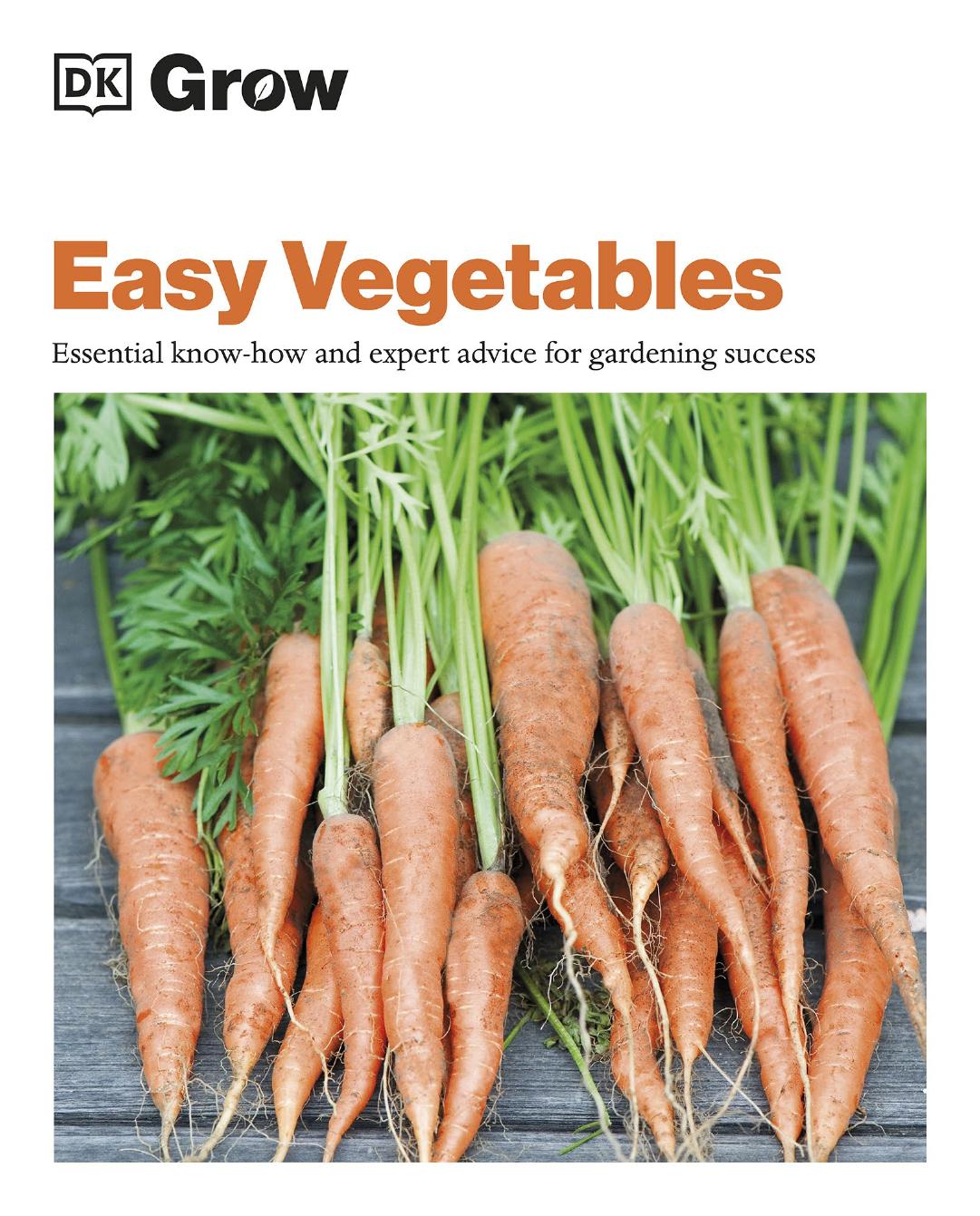Grow Easy Vegetables: Essential know-how and expert advice for gardening success