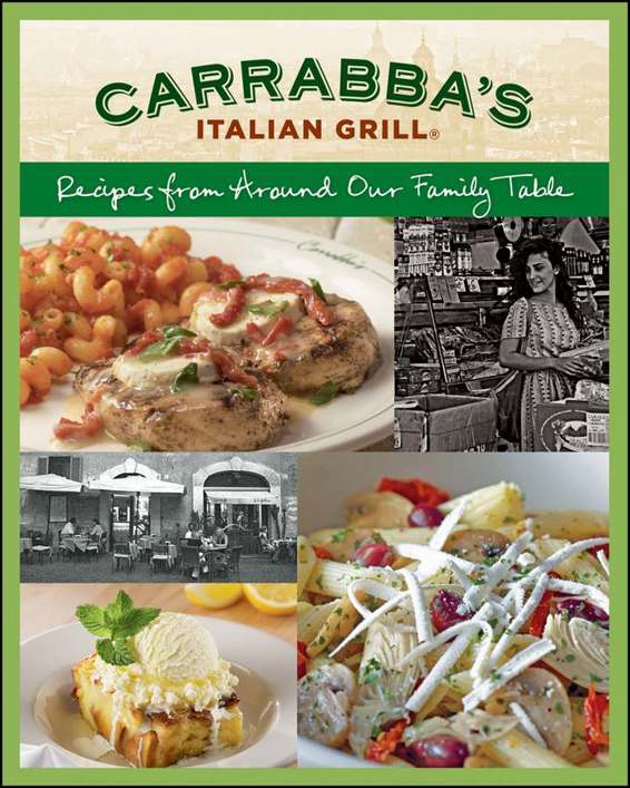 Carrabba's Italian Grill: Recipes from Around Our Family Table: Recipes from Around Our Family Table