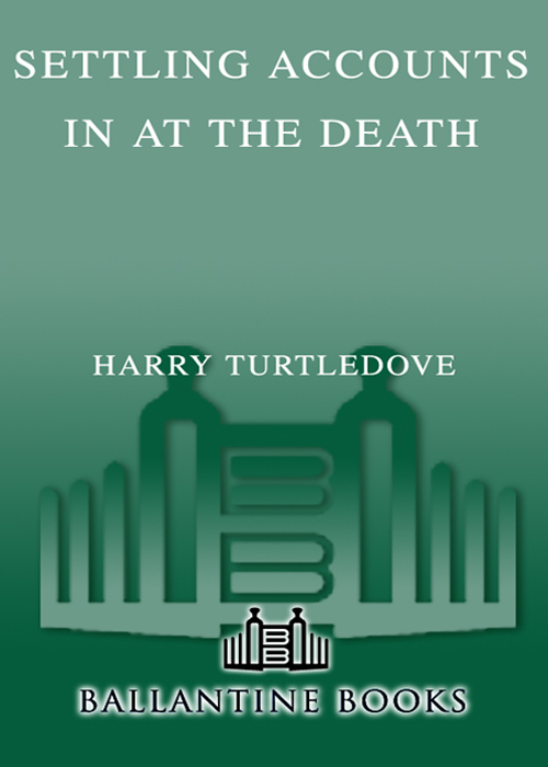 Turtledove, Harry - Settling Accounts 04 - In at the Death