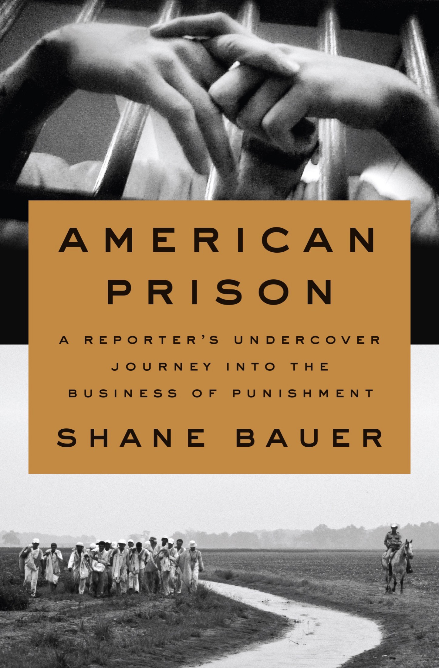 Shane, Bauer - American Prison: A Reporter's Undercover Journey into the Business of Punishment