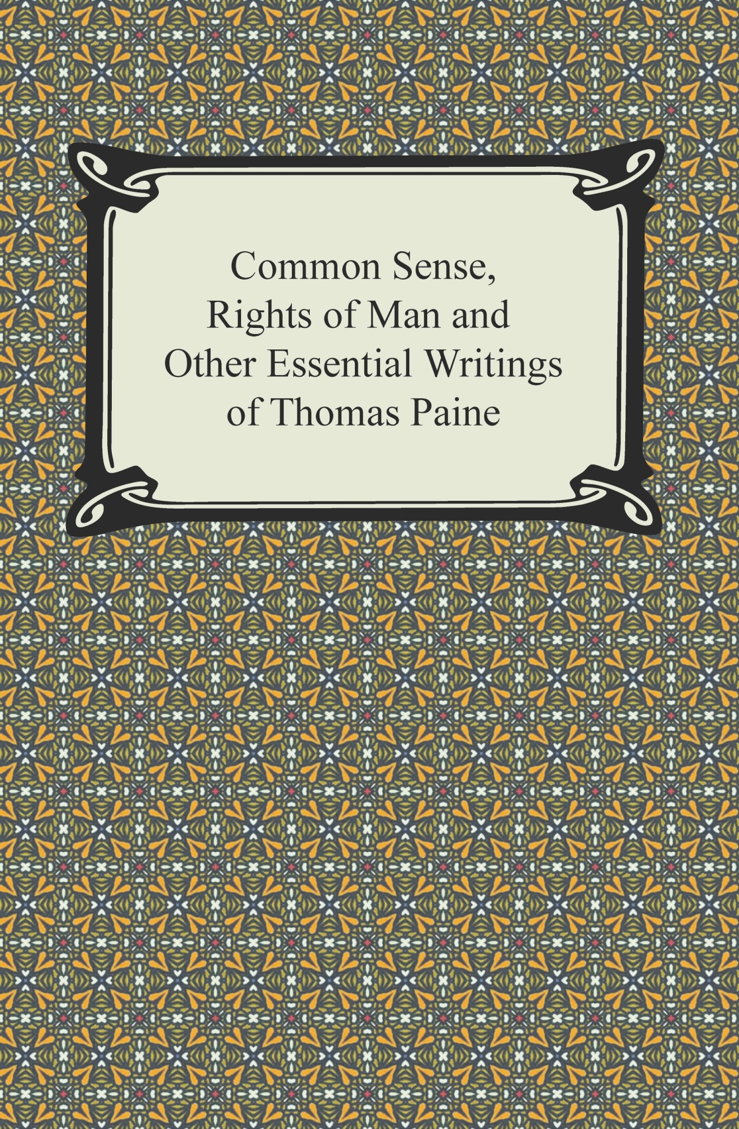 Paine, Thomas - Common Sense, Rights of Man and Other Essential Writings of Thomas Paine