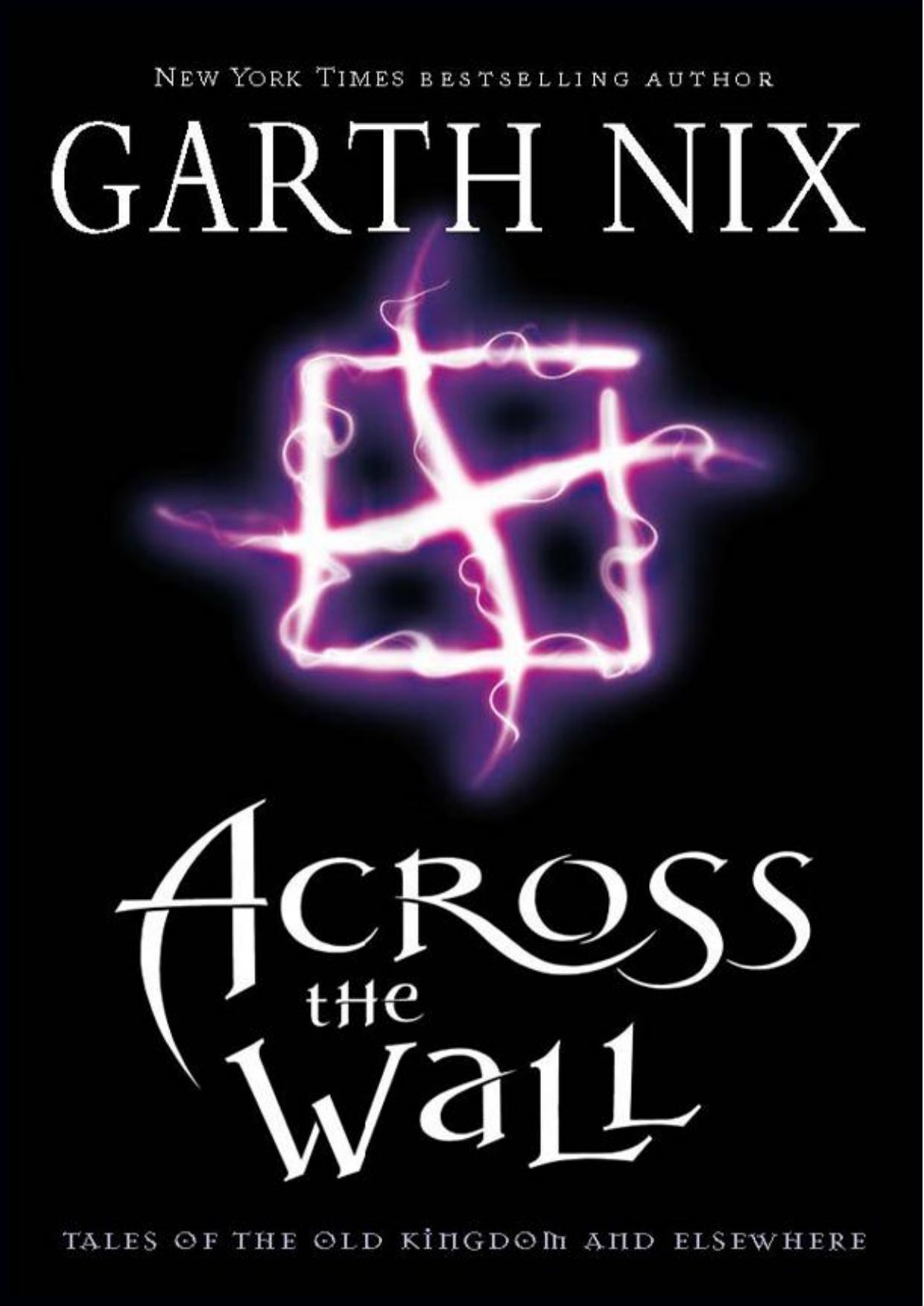 Nix, Garth - Across the Wall