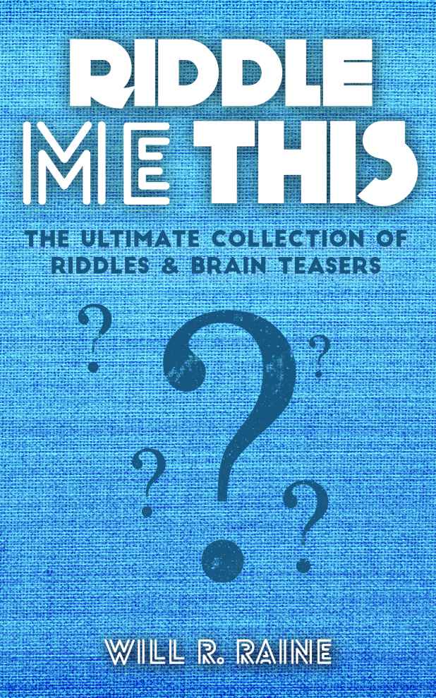 Riddle Me This - The Ultimate Collection Of Riddles & Brain Teasers (Riddles, Brain Teasers, Puzzles, Brain Training, Riddles & Brain Teasers, Riddles & Puzzles, Riddles Book)
