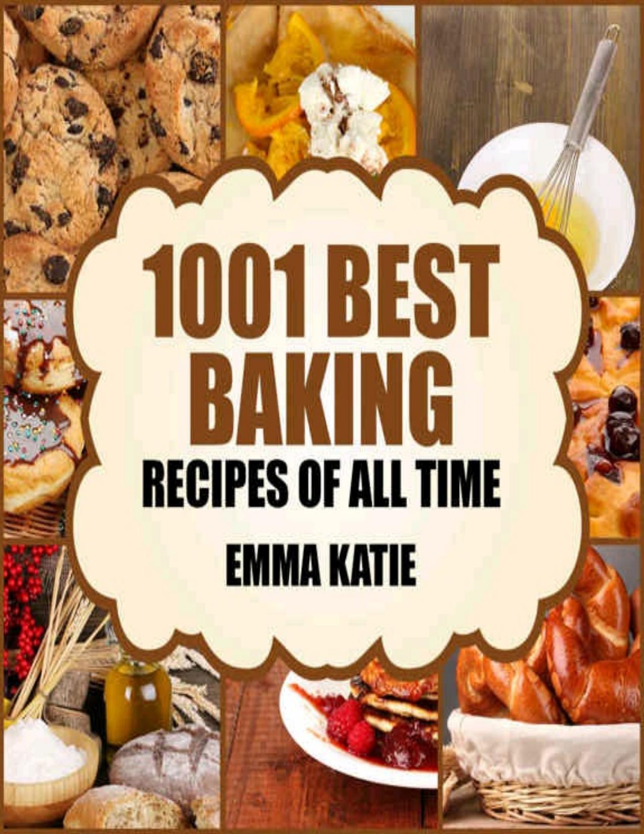 Baking: 1001 Best Baking Recipes of All Time (Baking Cookbooks, Baking Recipes, Baking Books, Baking Bible, Baking Basics, Desserts, Bread, Cakes, Chocolate, Cookies, Muffin, Pastry and More)