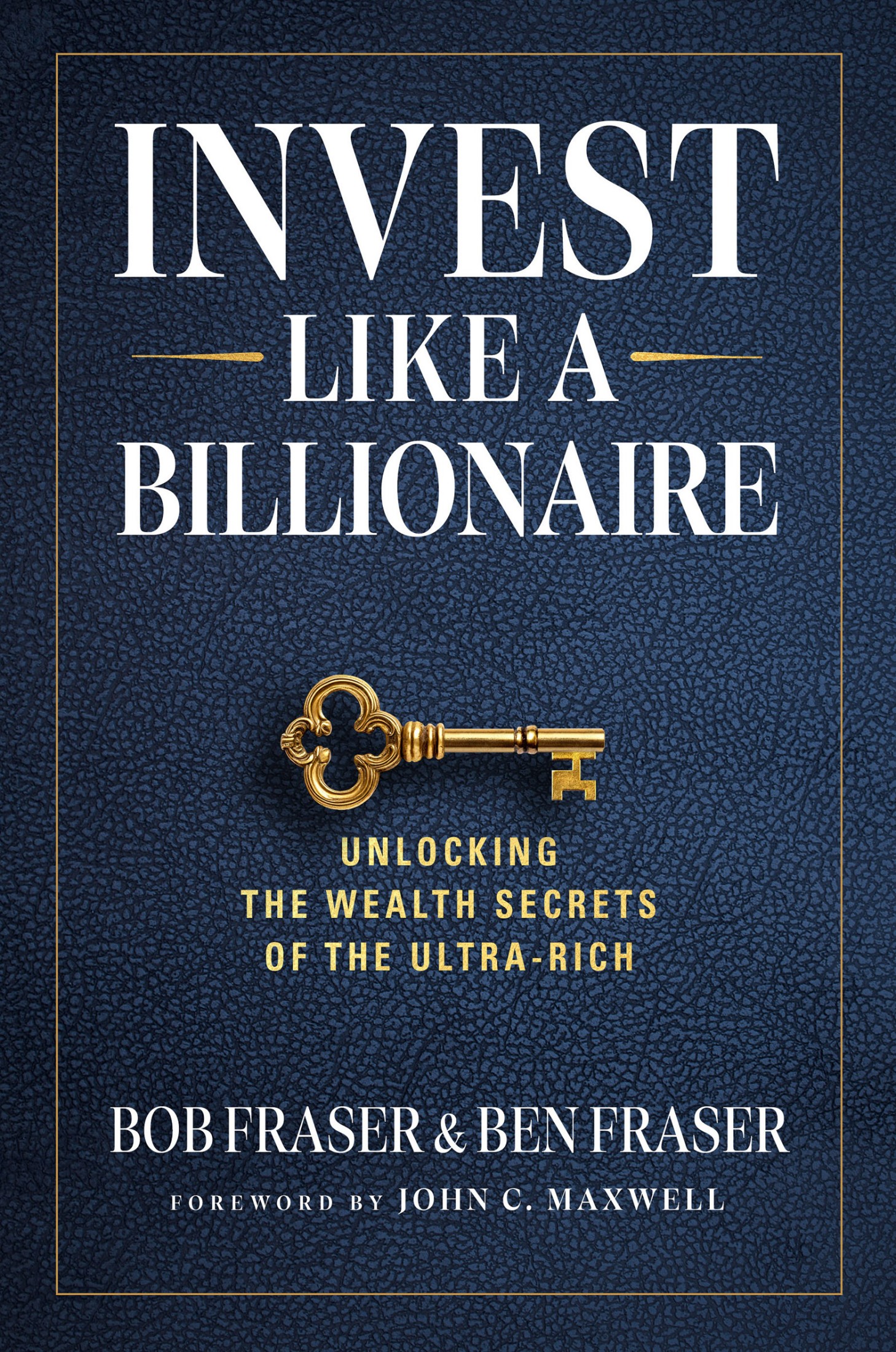 Invest Like a Billionaire: Unlocking Wealth Secrets of the Ultra-Rich