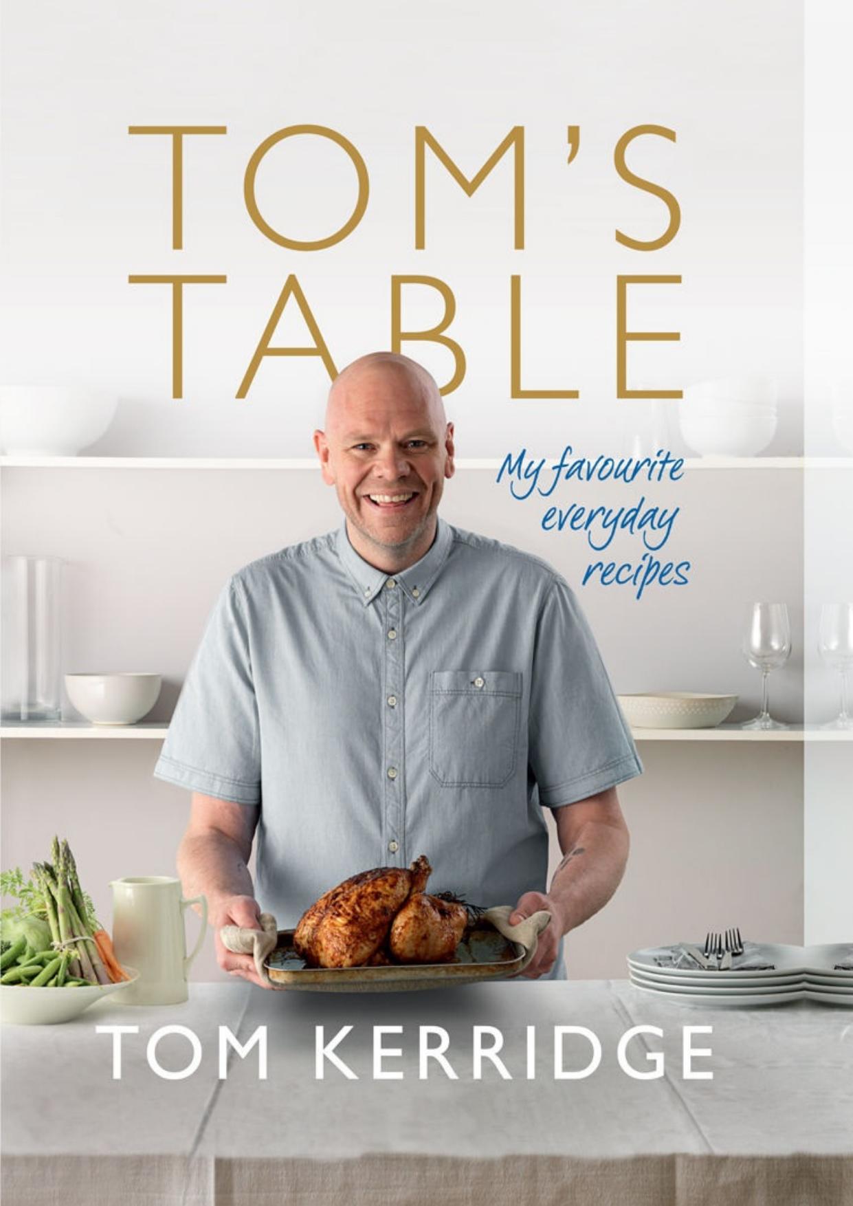 Tom's Table: My Favourite Everyday Recipes