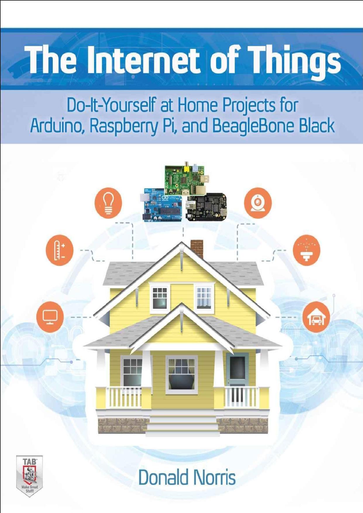 The Internet of Things: Do-It-Yourself at Home Projects for Arduino, Raspberry Pi and BeagleBone Black