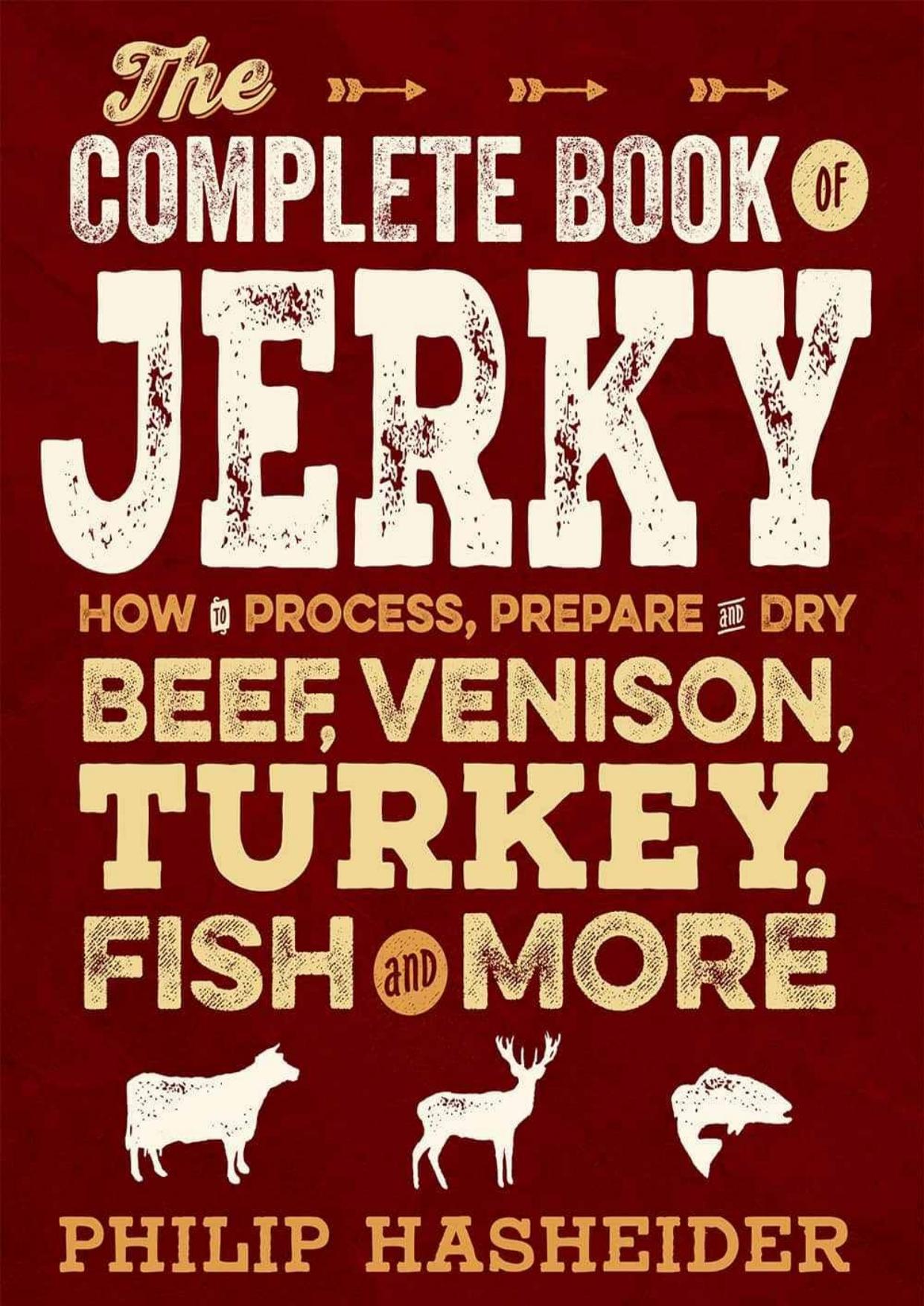 The Complete Book of Jerky: How to Process, Prepare, and Dry Beef, Venison, Turkey, Fish, and More (Complete Meat)