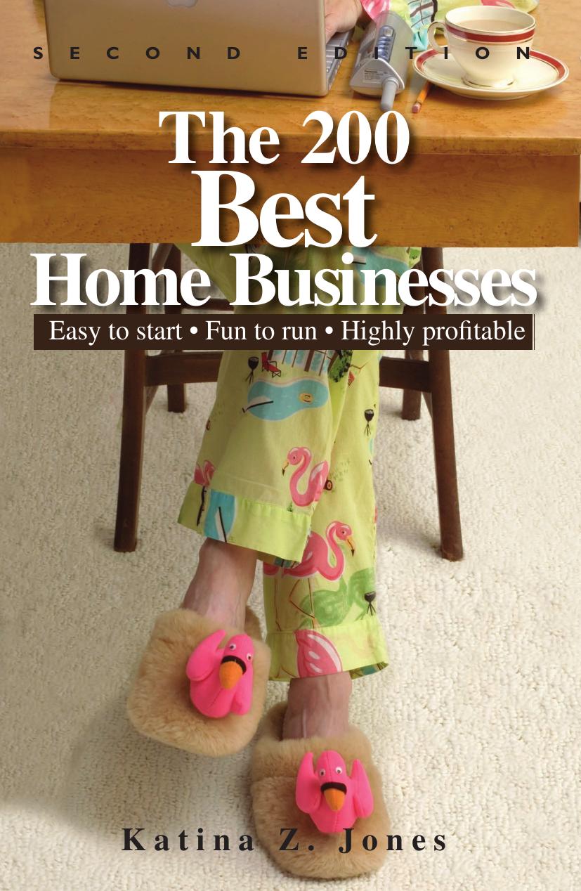 The 200 Best Home Businesses: Easy To Start, Fun To Run, Highly Profitable