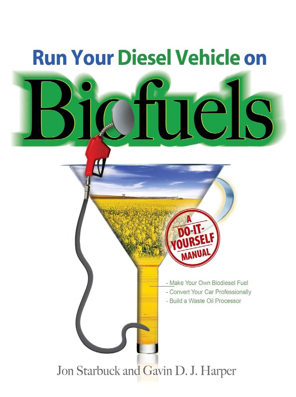 Run Your Diesel Vehicle on Biofuels : a Do-it-yourself Guide
